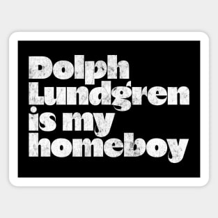 Dolph Lundgren Is My Homeboy // Retro Fan Design Magnet